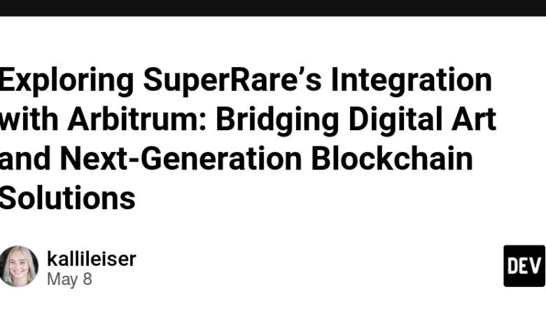 کاوش در ادغام Superrare با Arbitrum: پل زدن هنر دیجیتال و راه حل های blockchain نسل بعدی کاوش در ادغام Superrare با Arbitrum: پل زدن هنر دیجیتال و راه حل های blockchain نسل بعدی