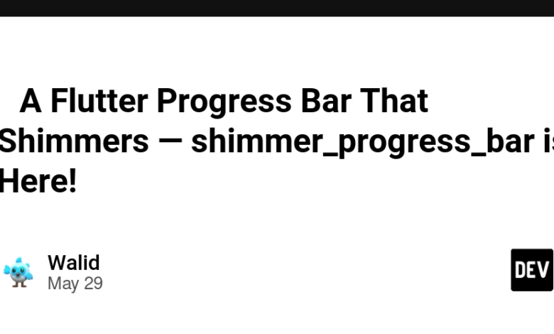 🚀 یک نوار پیشرفت فلاتر که می لرزد – shimmer_progress_bar در اینجا است! 🚀 یک نوار پیشرفت فلاتر که می لرزد – shimmer_progress_bar در اینجا است!