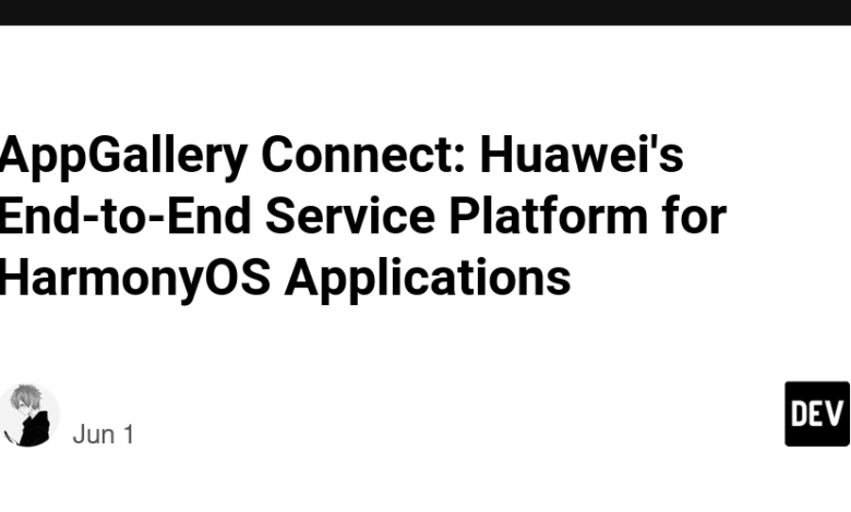 AppGallery Connect: بستر خدمات پایان تا پایان هواوی برای برنامه های Harmonyos AppGallery Connect: بستر خدمات پایان تا پایان هواوی برای برنامه های Harmonyos