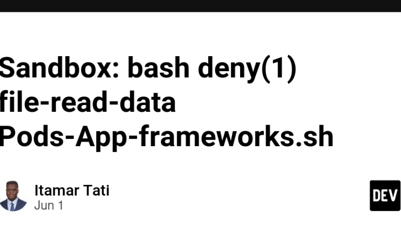 Sandbox: Bash Deny (1) File-Read-Data Pods-App-Frameworks.sh Sandbox: Bash Deny (1) File-Read-Data Pods-App-Frameworks.sh