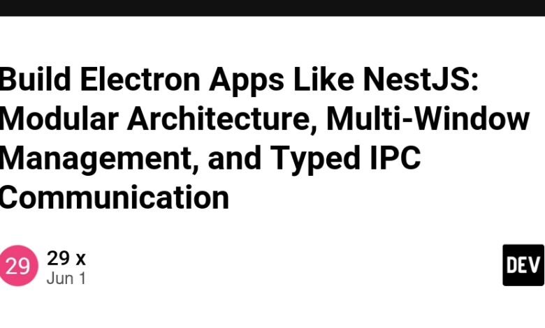 ساخت برنامه های الکترونیکی مانند Nestjs: معماری مدولار ، مدیریت چند پنجره و ارتباط IPC تایپ شده ساخت برنامه های الکترونیکی مانند Nestjs: معماری مدولار ، مدیریت چند پنجره و ارتباط IPC تایپ شده